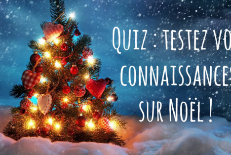 Quiz : testez vos connaissances sur Noël !